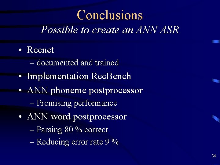 Conclusions Possible to create an ANN ASR • Recnet – documented and trained •