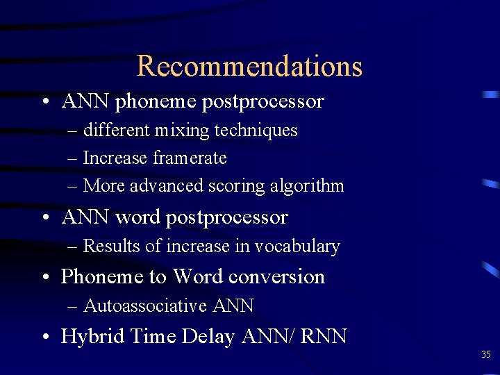 Recommendations • ANN phoneme postprocessor – different mixing techniques – Increase framerate – More