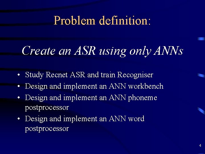 Problem definition: Create an ASR using only ANNs • Study Recnet ASR and train