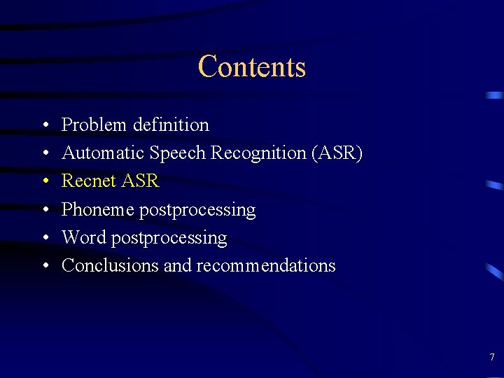 Contents • • • Problem definition Automatic Speech Recognition (ASR) Recnet ASR Phoneme postprocessing