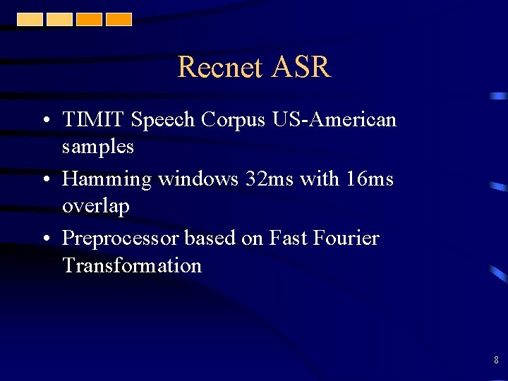 Recnet ASR • TIMIT Speech Corpus US-American samples • Hamming windows 32 ms with