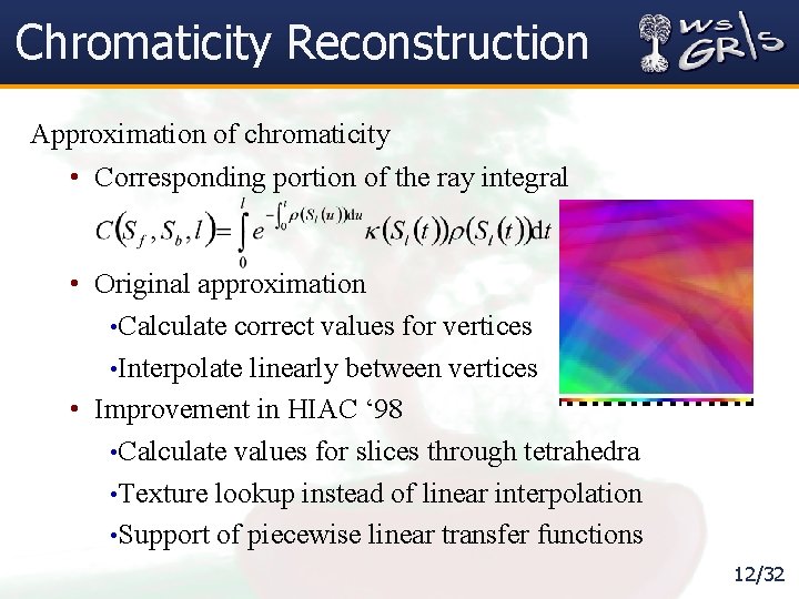 Chromaticity Reconstruction Approximation of chromaticity • Corresponding portion of the ray integral • Original