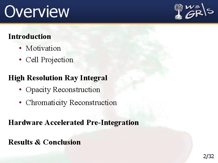 Overview Introduction • Motivation • Cell Projection High Resolution Ray Integral • Opacity Reconstruction