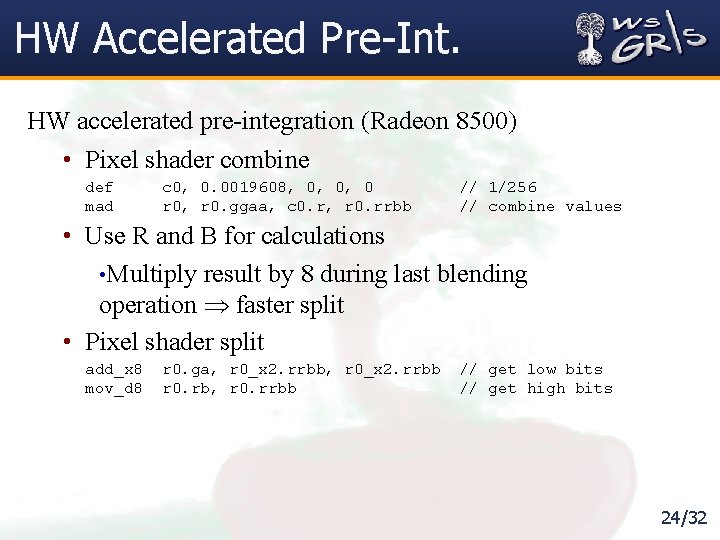 HW Accelerated Pre-Int. HW accelerated pre-integration (Radeon 8500) • Pixel shader combine def mad