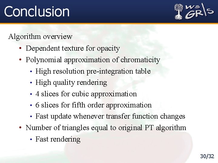 Conclusion Algorithm overview • Dependent texture for opacity • Polynomial approximation of chromaticity •