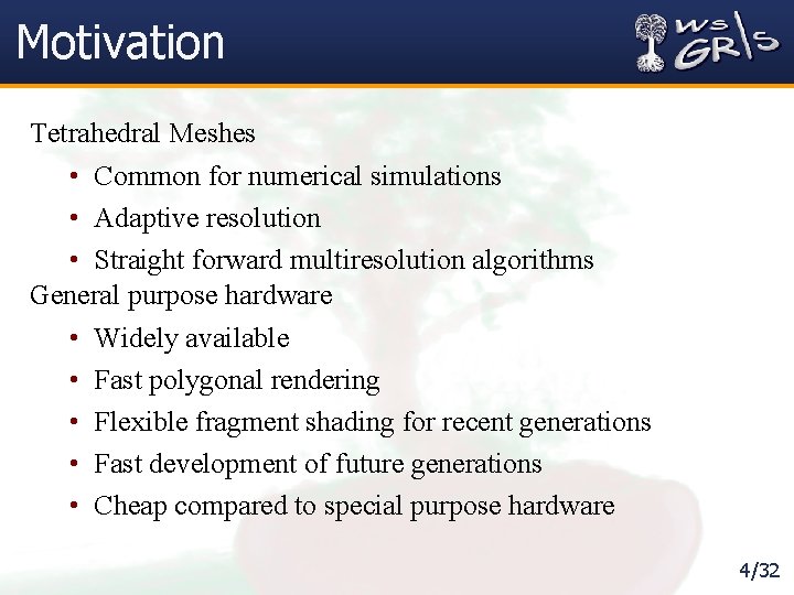 Motivation Tetrahedral Meshes • Common for numerical simulations • Adaptive resolution • Straight forward