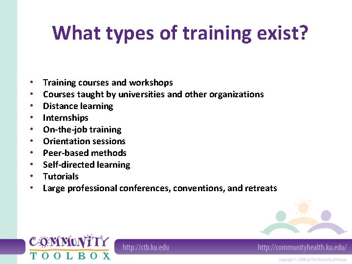 What types of training exist? • • • Training courses and workshops Courses taught