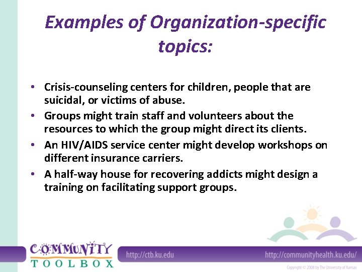 Examples of Organization-specific topics: • Crisis-counseling centers for children, people that are suicidal, or