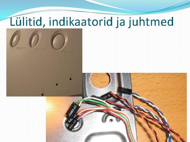 Lülitid, indikaatorid ja juhtmed 