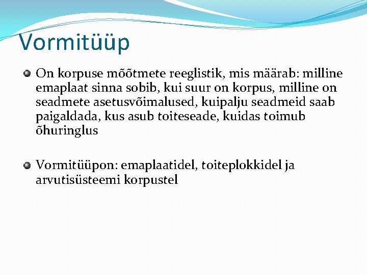 Vormitüüp On korpuse mõõtmete reeglistik, mis määrab: milline emaplaat sinna sobib, kui suur on