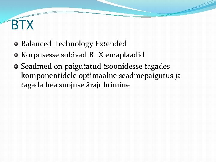 BTX Balanced Technology Extended Korpusesse sobivad BTX emaplaadid Seadmed on paigutatud tsoonidesse tagades komponentidele