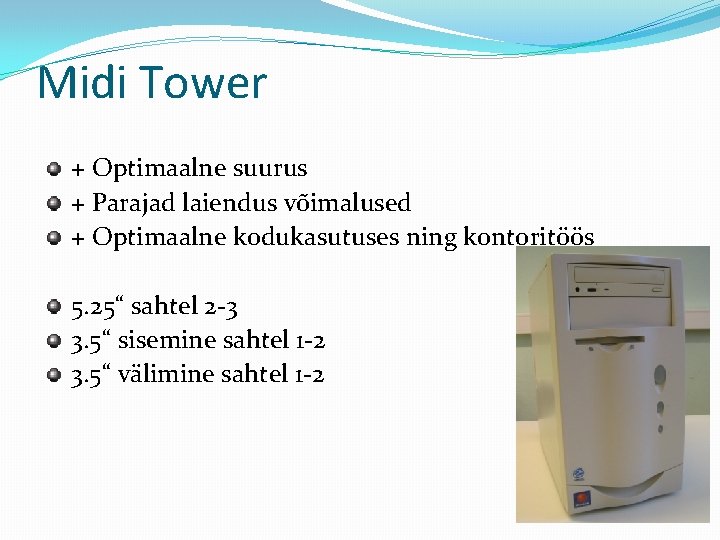 Midi Tower + Optimaalne suurus + Parajad laiendus võimalused + Optimaalne kodukasutuses ning kontoritöös