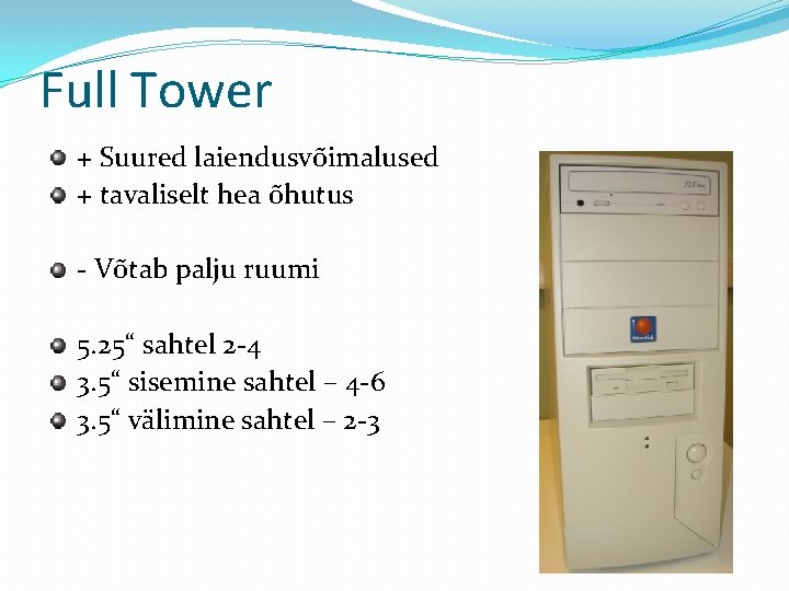 Full Tower + Suured laiendusvõimalused + tavaliselt hea õhutus - Võtab palju ruumi 5.