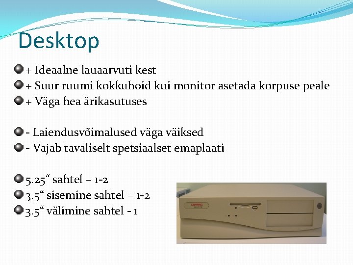 Desktop + Ideaalne lauaarvuti kest + Suur ruumi kokkuhoid kui monitor asetada korpuse peale