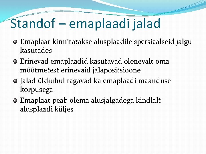 Standof – emaplaadi jalad Emaplaat kinnitatakse alusplaadile spetsiaalseid jalgu kasutades Erinevad emaplaadid kasutavad olenevalt