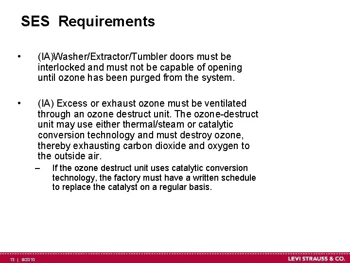 SES Requirements • (IA)Washer/Extractor/Tumbler doors must be interlocked and must not be capable of