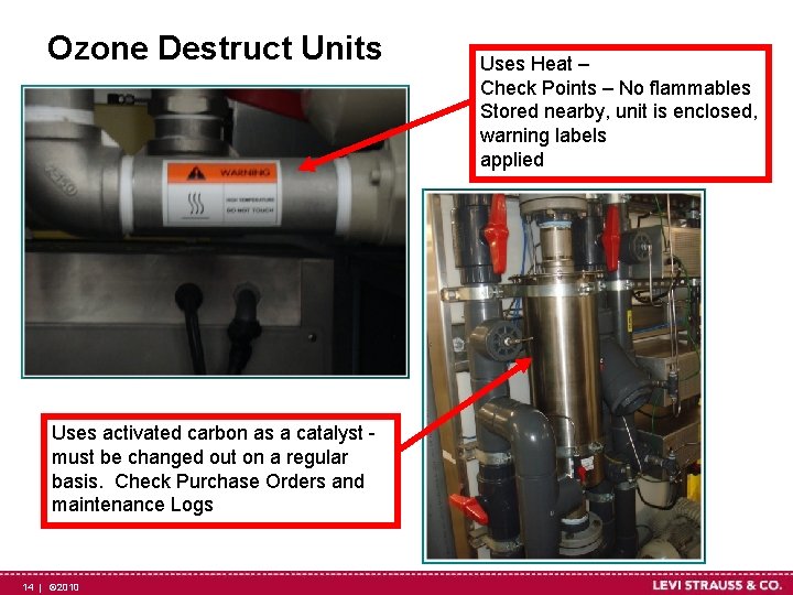 Ozone Destruct Units Uses activated carbon as a catalyst must be changed out on