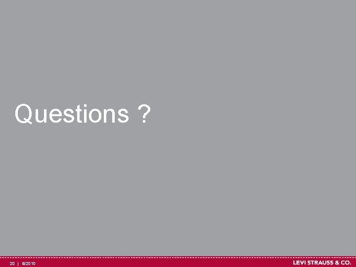 Questions ? 20 | © 2010 Questions ? 20 | © 2010