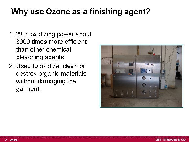 Why use Ozone as a finishing agent? 1. With oxidizing power about 3000 times