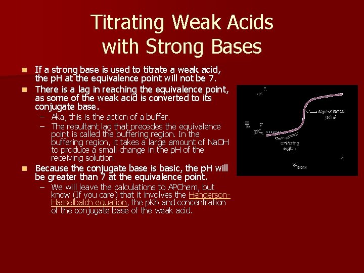 Titrating Weak Acids with Strong Bases If a strong base is used to titrate