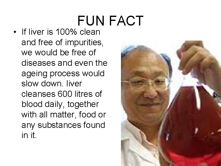 FUN FACT • If liver is 100% clean and free of impurities, we would