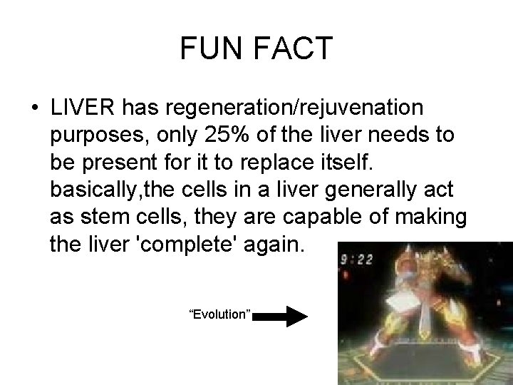 FUN FACT • LIVER has regeneration/rejuvenation purposes, only 25% of the liver needs to