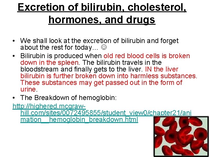 Excretion of bilirubin, cholesterol, hormones, and drugs • We shall look at the excretion