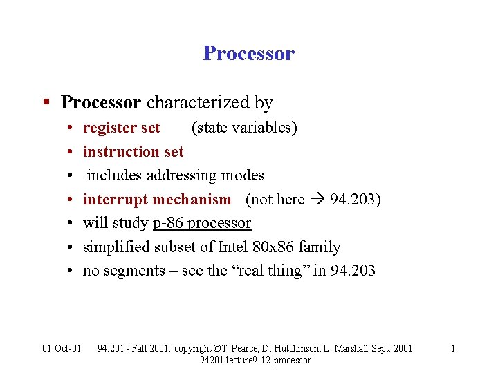 Processor § Processor characterized by • • 01 Oct-01 register set (state variables) instruction