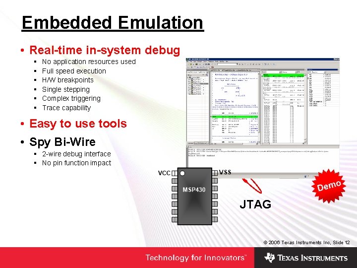 Embedded Emulation • Real-time in-system debug § § § No application resources used Full Embedded Emulation • Real-time in-system debug § § § No application resources used Full