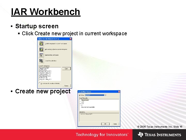 IAR Workbench • Startup screen § Click Create new project in current workspace • IAR Workbench • Startup screen § Click Create new project in current workspace •