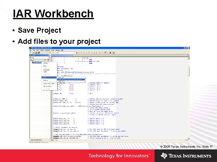 IAR Workbench • Save Project • Add files to your project © 2006 Texas