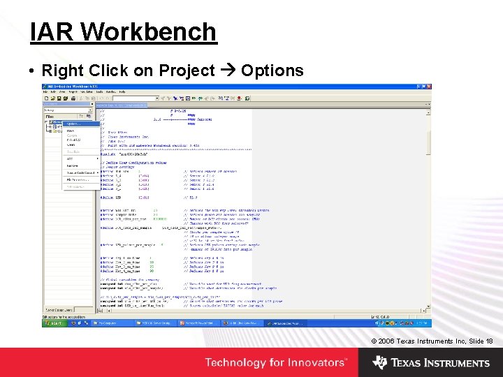 IAR Workbench • Right Click on Project Options © 2006 Texas Instruments Inc, Slide IAR Workbench • Right Click on Project Options © 2006 Texas Instruments Inc, Slide
