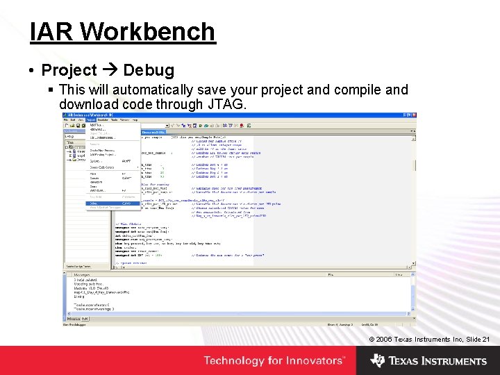 IAR Workbench • Project Debug § This will automatically save your project and compile