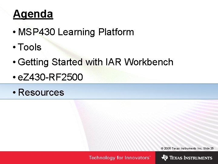 Agenda • MSP 430 Learning Platform • Tools • Getting Started with IAR Workbench Agenda • MSP 430 Learning Platform • Tools • Getting Started with IAR Workbench