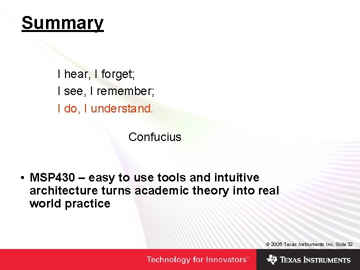 Summary I hear, I forget; I see, I remember; I do, I understand. Confucius Summary I hear, I forget; I see, I remember; I do, I understand. Confucius