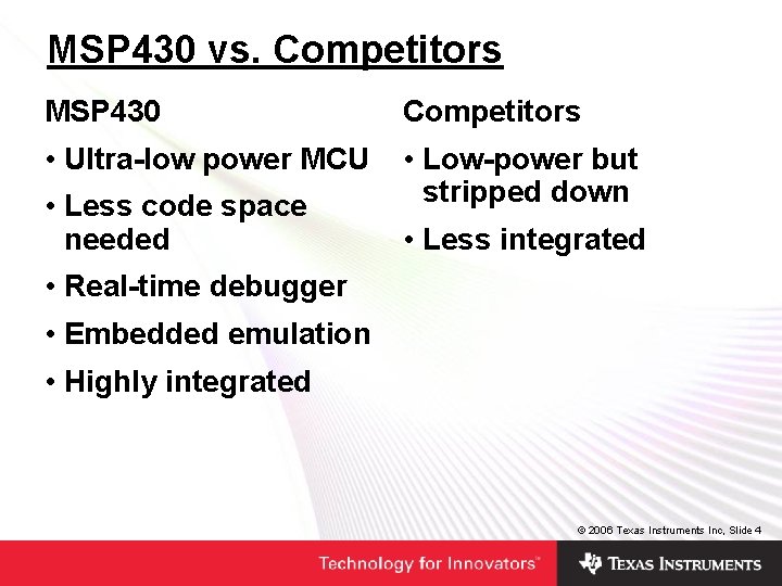 MSP 430 vs. Competitors MSP 430 Competitors • Ultra-low power MCU • Low-power but MSP 430 vs. Competitors MSP 430 Competitors • Ultra-low power MCU • Low-power but