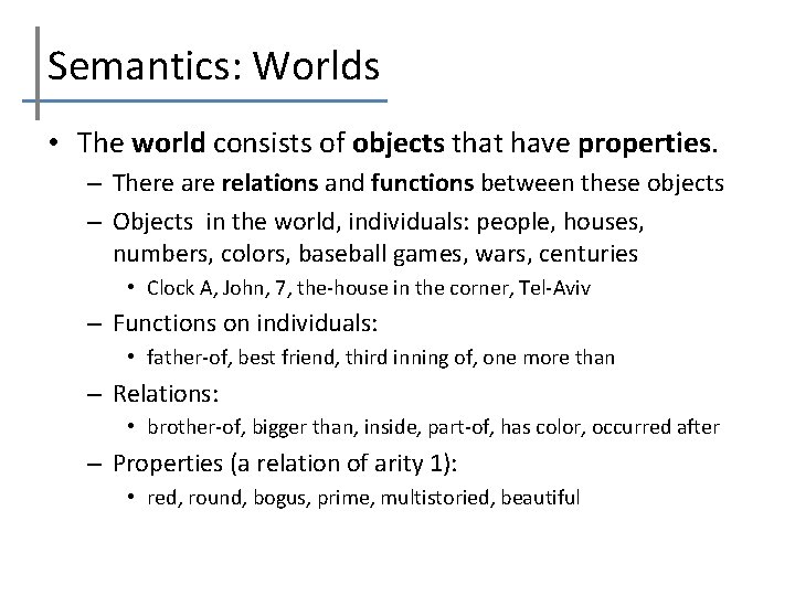 Semantics: Worlds • The world consists of objects that have properties. – There are
