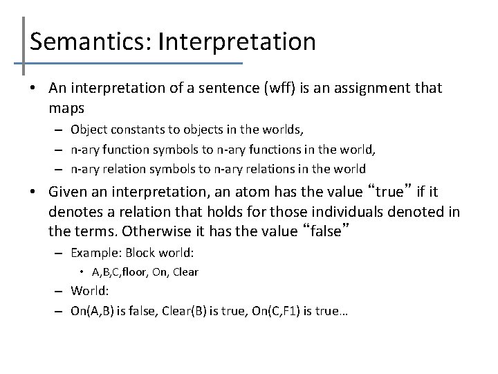 Semantics: Interpretation • An interpretation of a sentence (wff) is an assignment that maps