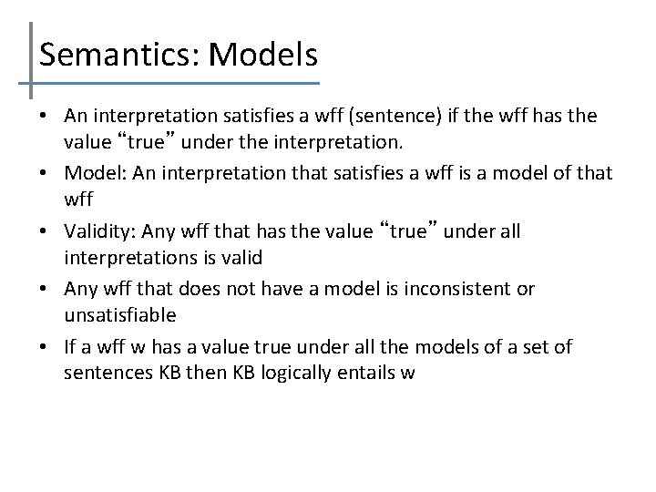 Semantics: Models • An interpretation satisfies a wff (sentence) if the wff has the