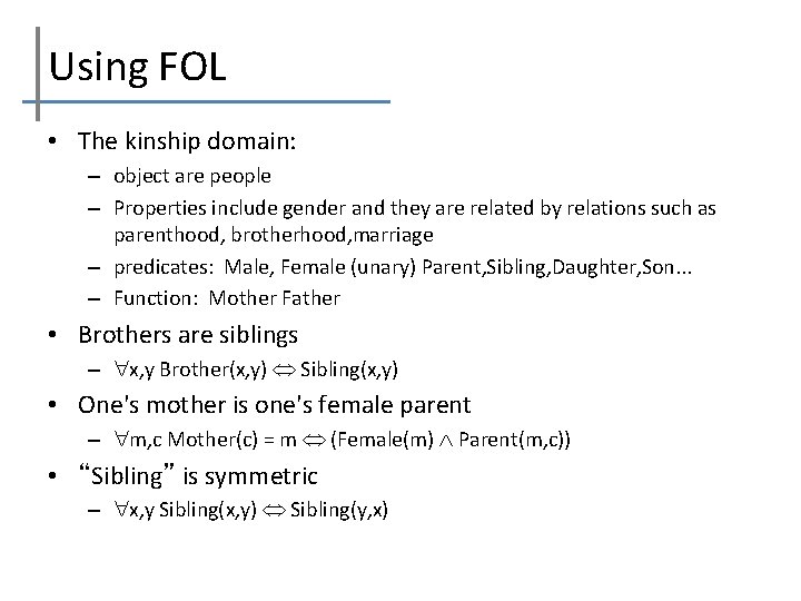 Using FOL • The kinship domain: – object are people – Properties include gender