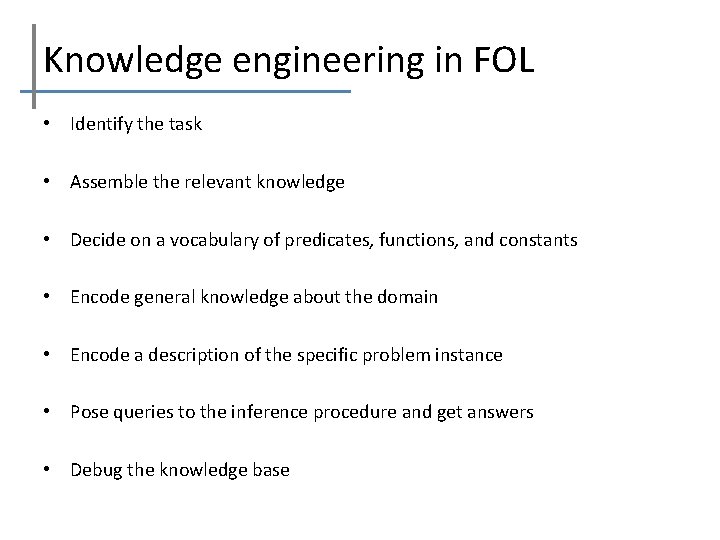 Knowledge engineering in FOL • Identify the task • Assemble the relevant knowledge •