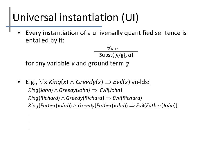 Universal instantiation (UI) • Every instantiation of a universally quantified sentence is entailed by