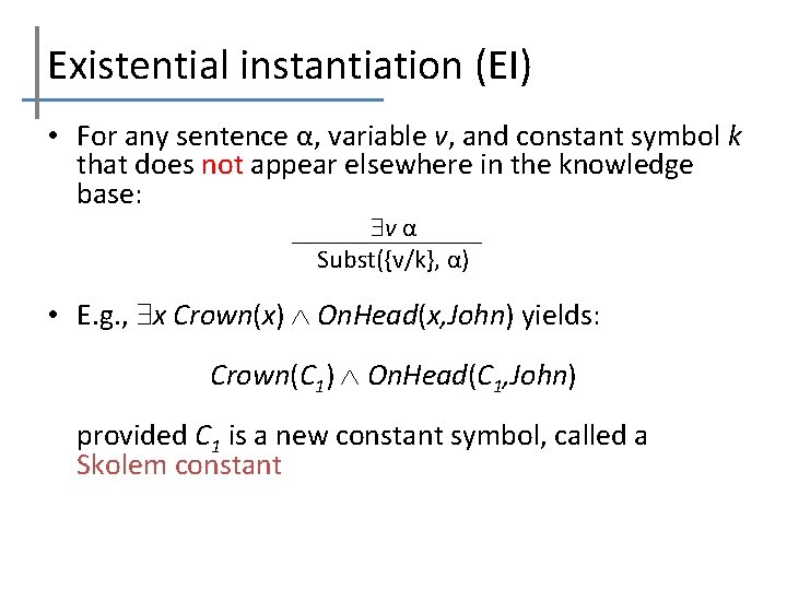 Existential instantiation (EI) • For any sentence α, variable v, and constant symbol k