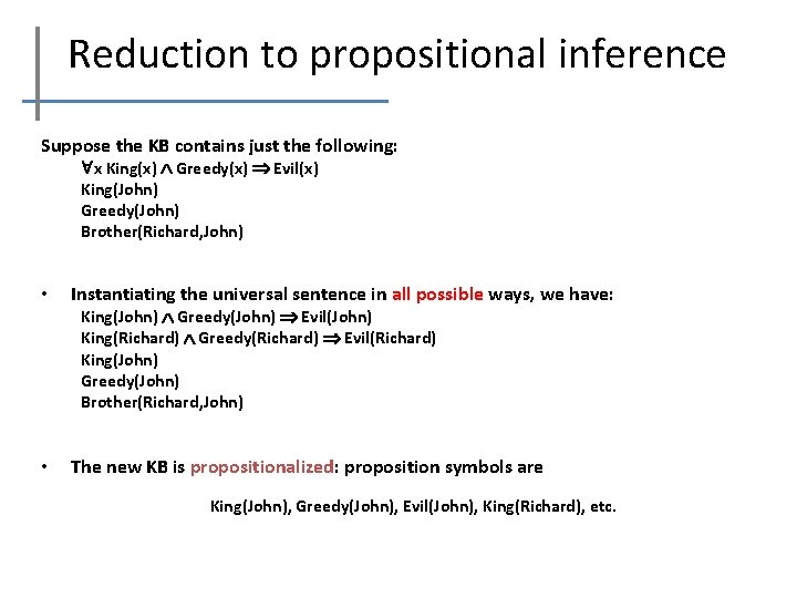Reduction to propositional inference Suppose the KB contains just the following: x King(x) Greedy(x)