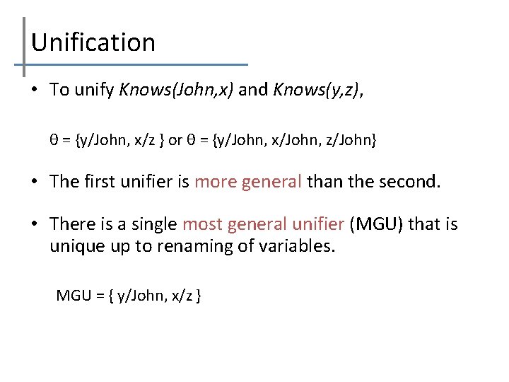 Unification • To unify Knows(John, x) and Knows(y, z), θ = {y/John, x/z }