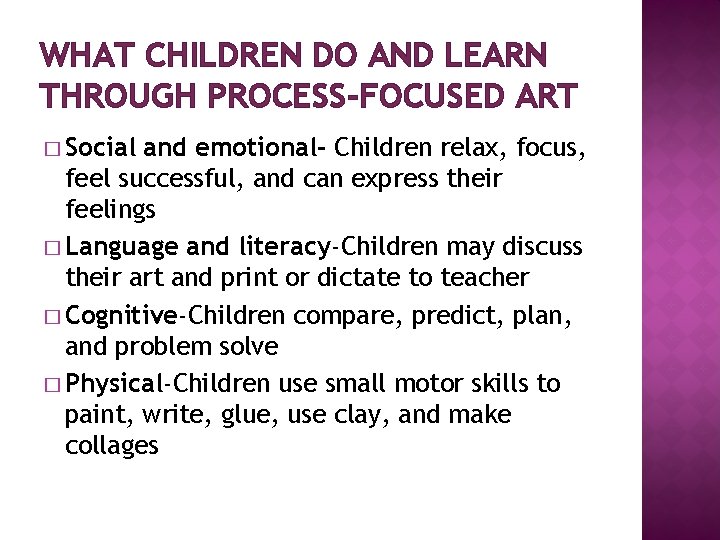 WHAT CHILDREN DO AND LEARN THROUGH PROCESS-FOCUSED ART � Social and emotional- Children relax,