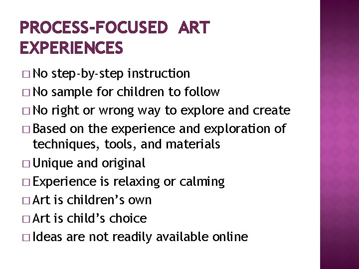 PROCESS-FOCUSED ART EXPERIENCES � No step-by-step instruction � No sample for children to follow