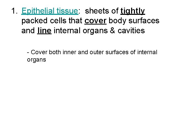 1. Epithelial tissue: sheets of tightly packed cells that cover body surfaces and line 1. Epithelial tissue: sheets of tightly packed cells that cover body surfaces and line