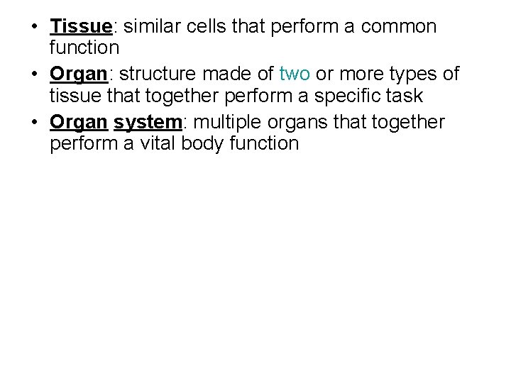 • Tissue: similar cells that perform a common function • Organ: structure made • Tissue: similar cells that perform a common function • Organ: structure made