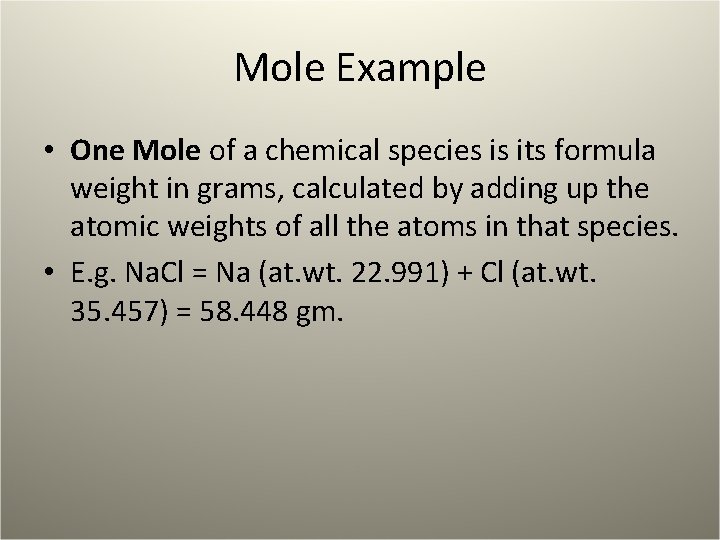 Mole Example • One Mole of a chemical species is its formula weight in